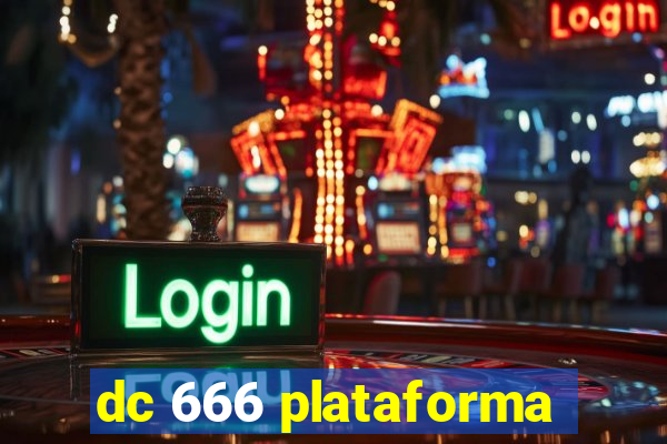 dc 666 plataforma